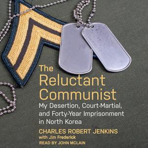 The Reluctant Communist: My Desertion, Court-Martial, and Forty-Year Imprisonment in North Korea di Charles Robert Jenkins edito da Tantor Audio