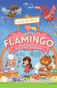 Hotel Flamingo: Der große Kochwettbewerb di Alex Milway edito da Rowohlt Taschenbuch