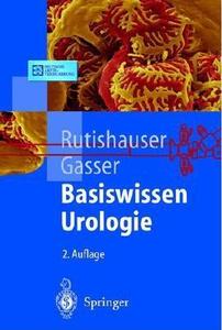 Basiswissen Urologie di Georg Rutishauser, Thomas Gasser edito da Springer