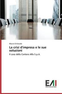 La crisi d'impresa e le sue soluzioni di Mauro Ghibaudo edito da Edizioni Accademiche Italiane