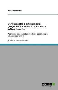 Darwin Contra O Determinismo Geogr Fico - A Am Rica Latina Em 'a Cultura Importa' di Paul Sutermeister edito da Grin Publishing