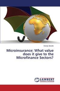 Microinsurance: What value does it give to the Microfinance Sectors? di Dereje Zewdie edito da LAP Lambert Academic Publishing