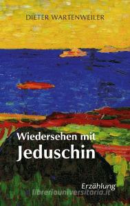 Wiedersehen mit Jeduschin di Dieter Wartenweiler edito da TWENTYSIX