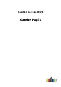 Garnier-Pagès di Eugéne de Mirecourt edito da Outlook Verlag