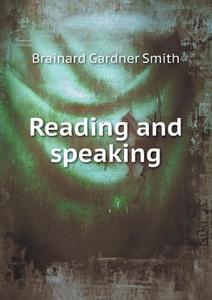 Reading And Speaking di Brainard Gardner Smith edito da Book On Demand Ltd.