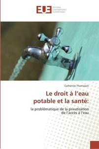 Le droit à l'eau potable et la santé: di Catherine Thomassin edito da Editions universitaires europeennes EUE