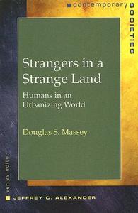 Strangers in a Strange Land: Humans in an Urbanizing World di Douglas Massey edito da W W NORTON & CO
