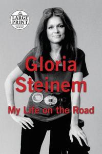 My Life on the Road di Gloria Steinem edito da Random House Large Print Publishing