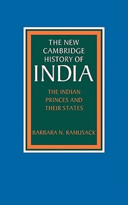 The Indian Princes and Their States di Barbara N. Ramusack edito da Cambridge University Press