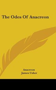 The Odes Of Anacreon di Anacreon, James Usher edito da Kessinger Publishing, Llc