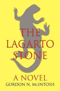 The Lagarto Stone di Gordon N McIntosh edito da iUniverse