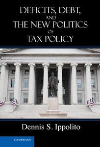 Deficits, Debt, and the New Politics of Tax Policy di Dennis S. Ippolito edito da Cambridge University Press