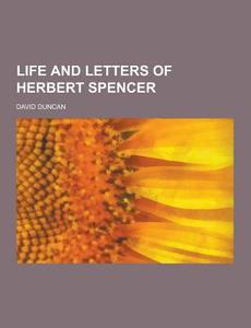 Life And Letters Of Herbert Spencer di David Duncan edito da Theclassics.us