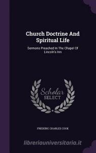 Church Doctrine And Spiritual Life di Frederic Charles Cook edito da Palala Press
