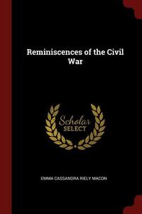 Reminiscences of the Civil War di Emma Cassandra Riely Macon edito da CHIZINE PUBN