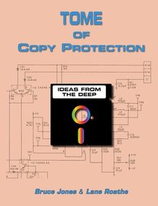 Tome of Copy Protection di Bruce Jones, Lane Roathe edito da LULU PR