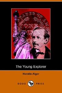 The Young Explorer (dodo Press) di Horatio Alger edito da Dodo Press