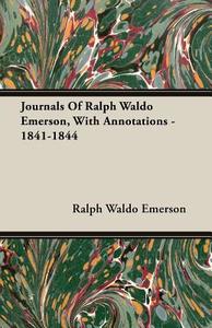 Journals Of Ralph Waldo Emerson, With Annotations - 1841-1844 di Ralph Waldo Emerson edito da Mellon Press