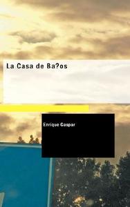 La Casa De Ba Os di Enrique Gaspar edito da Bibliolife