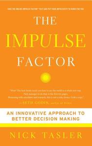 The Impulse Factor: An Innovative Approach to Better Decision Making di Nick Tasler edito da TOUCHSTONE PR