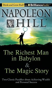 The Richest Man in Babylon & the Magic Story: Two Classic Parables about Achieving Wealth and Personal Success di Napoleon Hill Foundation edito da Think and Grow Rich on Brilliance Audio
