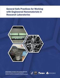 General Safe Practices for Working with Engineered Nanomaterials in Research Laboratories di Department of Health and Human Services, Centers for Disease Cont And Prevention, National Institute Fo Safety and Health edito da Createspace