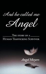 And he called me Angel di Angel Meyers edito da AuthorHouse