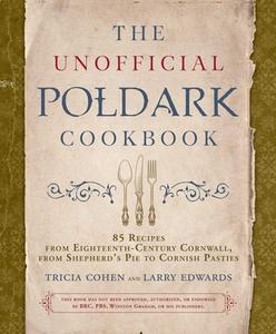 The Unofficial Poldark Cookbook di Tricia Cohen, Larry Edwards edito da Skyhorse Publishing