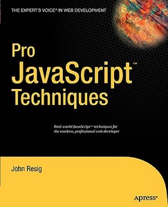 Pro JavaScript Techniques di John Resig edito da APress