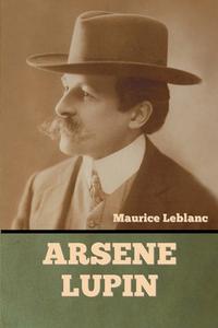 Arsene Lupin di Maurice Leblanc edito da Bibliotech Press