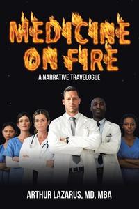 Medicine on Fire di Arthur Lazarus Mba edito da IUNIVERSE INC