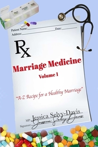 Marriage Medicine Volume 1: A-Z Recipe for a Healthy Marriage di Jessica Davis edito da LULU PR