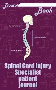 Doctor Book - Spinal Cord Injury Specialist Patient Journal: 200 Pages with 5 X 8(12.7 X 20.32 CM) Size Will Let You Wri di Dr Health edito da LIGHTNING SOURCE INC