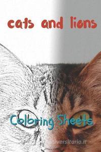 Cat and Lion Coloring Sheets: 30 Cat and Lion Drawings, Coloring Sheets Adults Relaxation, Coloring Book for Kids, for G di Julian Smith edito da INDEPENDENTLY PUBLISHED