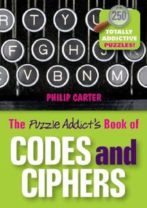 The Puzzle Addict's Book of Codes di Philip J. Carter edito da John Wiley and Sons Ltd
