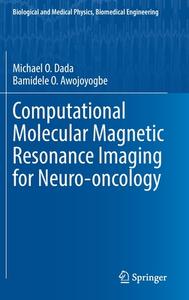Computational Molecular Magnetic Resonance Imaging for Neuro-oncology di Bamidele O. Awojoyogbe, Michael O. Dada edito da Springer International Publishing