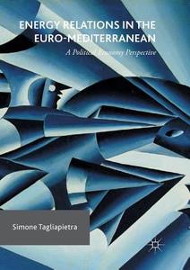 Energy Relations in the Euro-Mediterranean di Simone Tagliapietra edito da Springer International Publishing