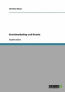 Eventmarketing und Events di Christian Meyer edito da GRIN Publishing