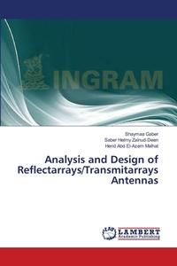 Analysis and Design of Reflectarrays/Transmitarrays Antennas di Shaymaa Gaber, Saber Helmy Zainud-Deen, Hend Abd El-Azem Malhat edito da LAP Lambert Academic Publishing