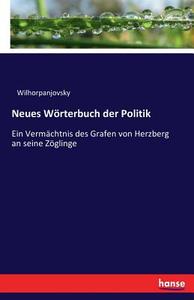 Neues Wörterbuch der Politik di Wilhorpanjovsky edito da hansebooks