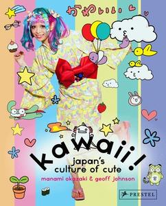 Kawaii! Japan's Culture Of Cute di Manami Okazaki, Geoff Johnson edito da Prestel
