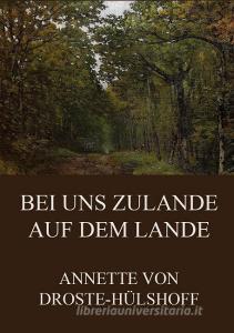 Bei uns zulande auf dem Lande di Annette von Droste-Hülshoff edito da Jazzybee Verlag