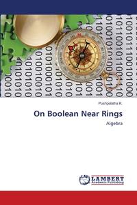 ON BOOLEAN NEAR RINGS di PUSHPALATHA K. edito da LIGHTNING SOURCE UK LTD