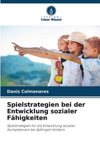 Spielstrategien bei der Entwicklung sozialer Fähigkeiten di Danis Colmenares edito da Verlag Unser Wissen