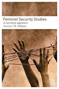 Feminist Security Studies di Annick T. R. (University of San Francisco Wibben edito da Taylor & Francis Ltd