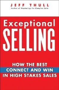 Exceptional Selling di Jeff Thull edito da John Wiley & Sons