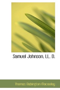 Samuel Johnson, Ll. D. di Thomas Babington Macaulay edito da Bibliolife