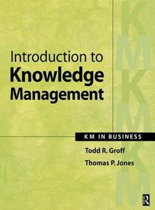 Introduction to Knowledge Management di Todd R. Groff, Thomas P. Jones edito da Taylor & Francis Ltd