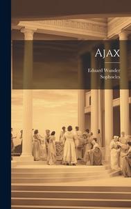 Ajax di Sophocles, Eduard Wunder edito da LEGARE STREET PR