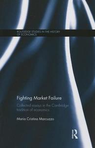 Fighting Market Failure: Collected Essays in the Cambridge Tradition of Economics di Maria Cristina Marcuzzo edito da ROUTLEDGE